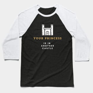 Your Princess Is In Another Castle Baseball T-Shirt